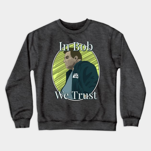 In Bob we Trust Crewneck Sweatshirt by AndrewValdezVisuals